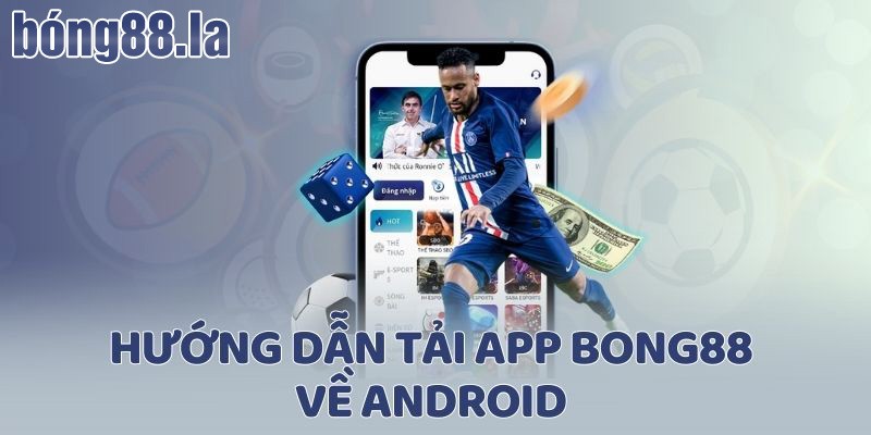 Hướng dẫn tải app Bong88 về Android 