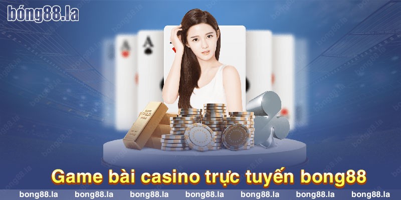 Phá đảo game bài Casino trực tuyến tại bóng88