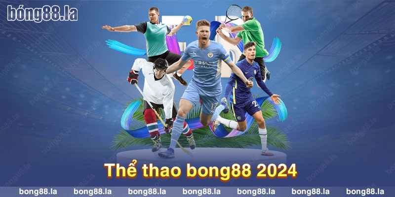 Thể thao Bong88 2024 là sảnh cược được đông đảo game thủ chào đón