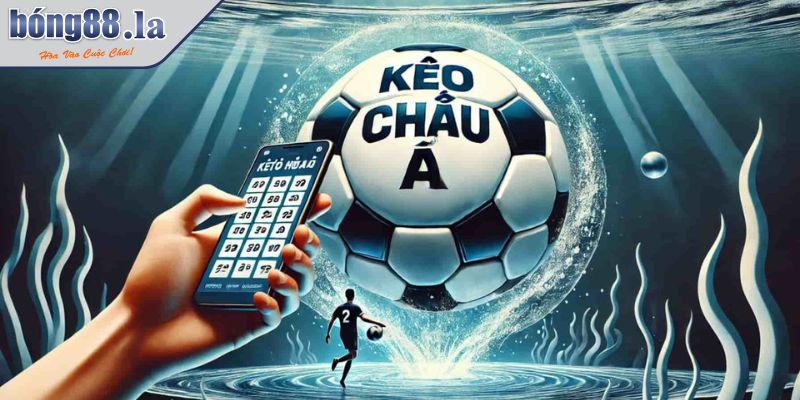 Tổng quan về kèo Châu Á