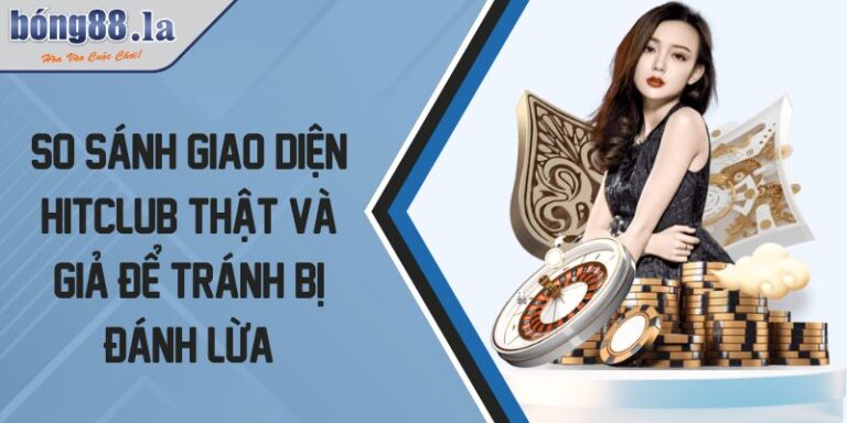 so sánh giao diện Hitclub thật và giả